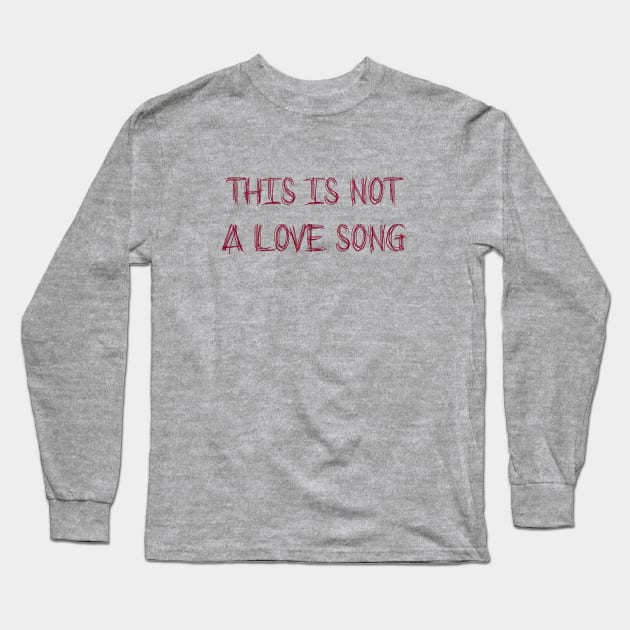 This Is Not a Love Song, burgundy Long Sleeve T-Shirt by Perezzzoso